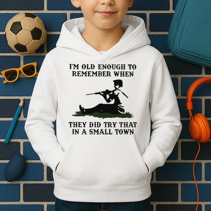 Kyle Rittenhouse Im Old Enough To Remember When They Did Try That In A Town Kids Hoodie