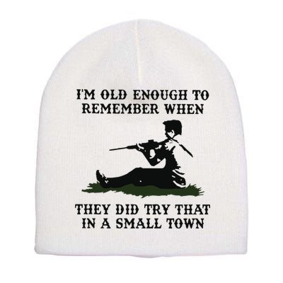 Kyle Rittenhouse Im Old Enough To Remember When They Did Try That In A Town Short Acrylic Beanie