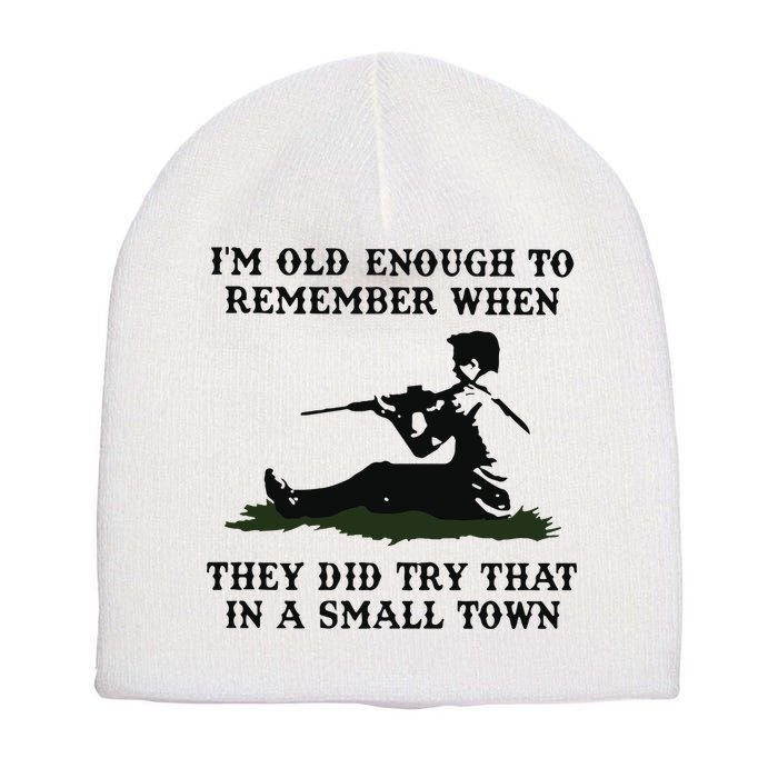 Kyle Rittenhouse Im Old Enough To Remember When They Did Try That In A Town Short Acrylic Beanie