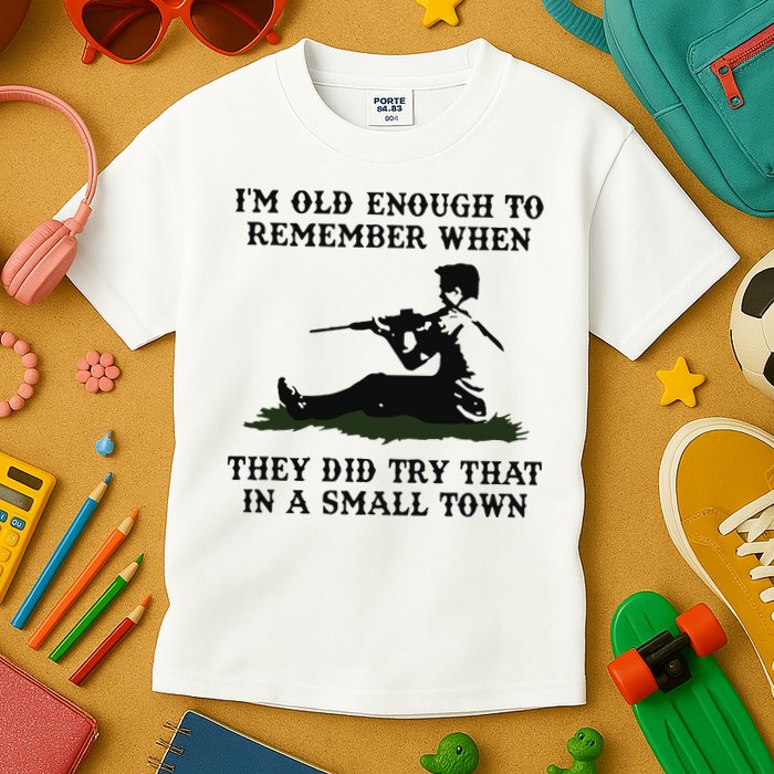 Kyle Rittenhouse Im Old Enough To Remember When They Did Try That In A Town Kids T-Shirt