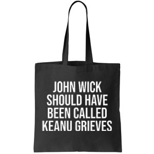 Keanu Reeves Should Have Been Called Keanu Grieves Tote Bag