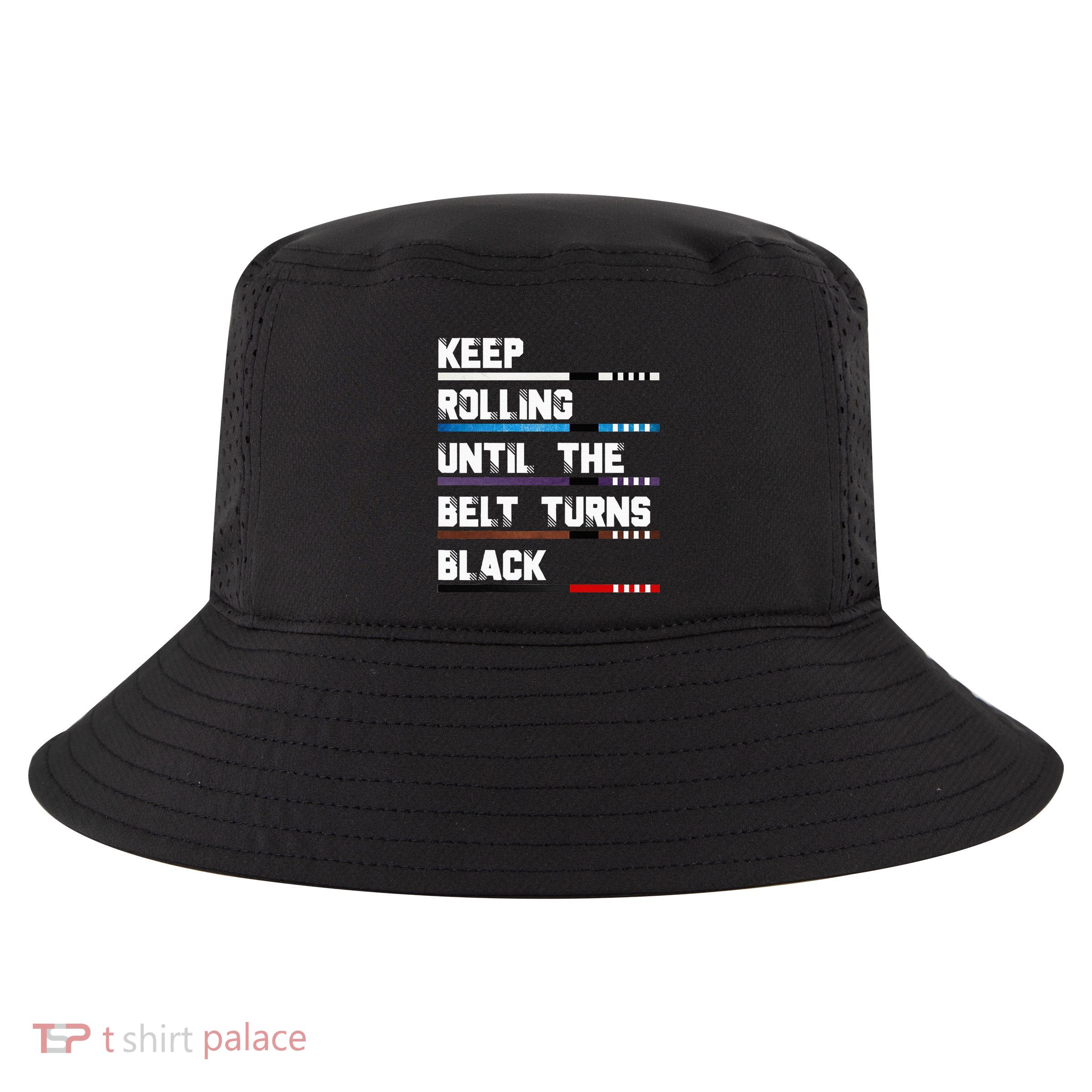 Keep Rolling Until The Belt Turns Black Brazilian Jiujitsu Cool Comfort Performance Bucket Hat
