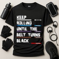 Keep Rolling Until The Belt Turns Black Brazilian Jiujitsu Cooling Performance Crew T-Shirt