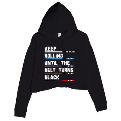 Keep Rolling Until The Belt Turns Black Brazilian Jiujitsu Crop Fleece Hoodie