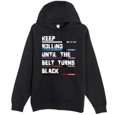 Keep Rolling Until The Belt Turns Black Brazilian Jiujitsu Premium Pullover Hoodie