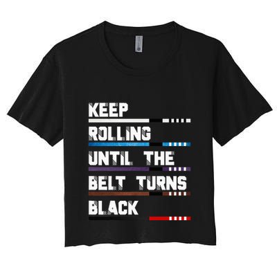 Keep Rolling Until The Belt Turns Black Brazilian Jiujitsu Crop Top