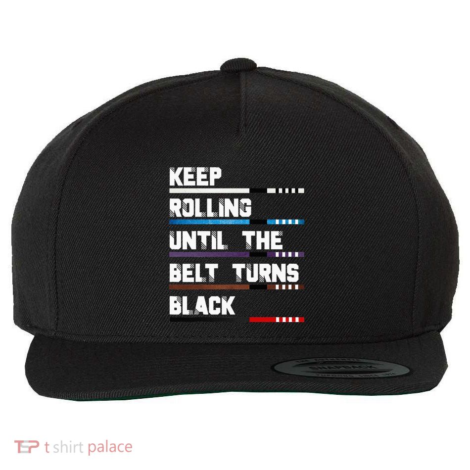 Keep Rolling Until The Belt Turns Black Brazilian Jiujitsu Wool Snapback Cap