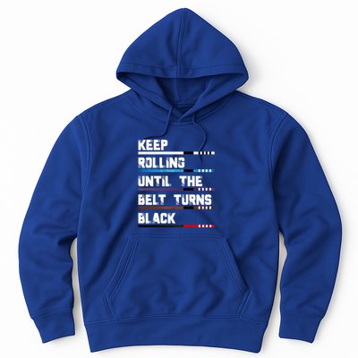 Keep Rolling Until The Belt Turns Black Brazilian Jiujitsu Hoodie