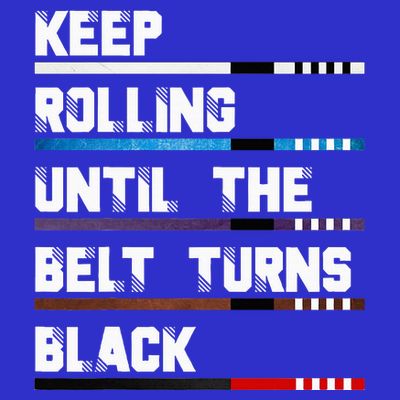 Keep Rolling Until The Belt Turns Black Brazilian Jiujitsu T-Shirt