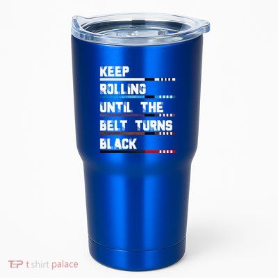 Keep Rolling Until The Belt Turns Black Brazilian Jiujitsu Tumbler