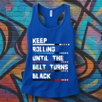 Keep Rolling Until The Belt Turns Black Brazilian Jiujitsu Womens Tank Top
