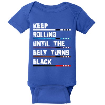 Keep Rolling Until The Belt Turns Black Brazilian Jiujitsu Baby Bodysuit
