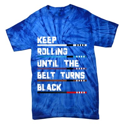 Keep Rolling Until The Belt Turns Black Brazilian Jiujitsu Tie-Dye T-Shirt