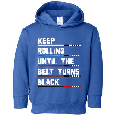 Keep Rolling Until The Belt Turns Black Brazilian Jiujitsu Toddler Hoodie