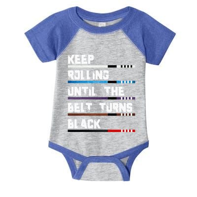 Keep Rolling Until The Belt Turns Black Brazilian Jiujitsu Infant Baby Jersey Bodysuit