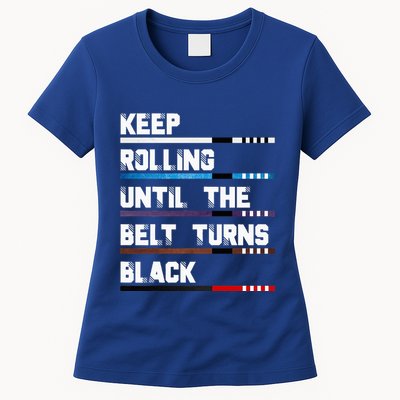 Keep Rolling Until The Belt Turns Black Brazilian Jiujitsu Womens T-Shirt