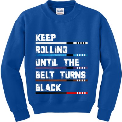 Keep Rolling Until The Belt Turns Black Brazilian Jiujitsu Kids Sweatshirt