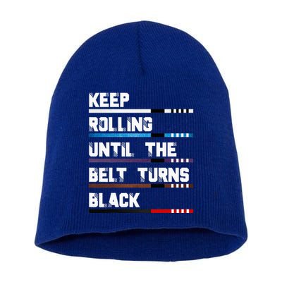 Keep Rolling Until The Belt Turns Black Brazilian Jiujitsu Short Acrylic Beanie
