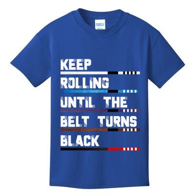 Keep Rolling Until The Belt Turns Black Brazilian Jiujitsu Kids T-Shirt