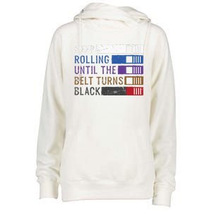 Keep Rolling Until The Belt Turns Black Jiu Jitsu Womens Funnel Neck Pullover Hood