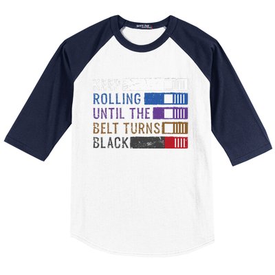 Keep Rolling Until The Belt Turns Black Jiu Jitsu Baseball Sleeve Shirt