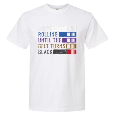 Keep Rolling Until The Belt Turns Black Jiu Jitsu Garment-Dyed Heavyweight T-Shirt