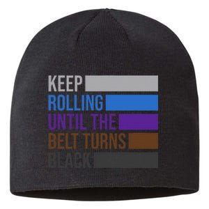 Keep Rolling Until The Belt Turns Black Brazilian Jiu Jitsu Sustainable Beanie