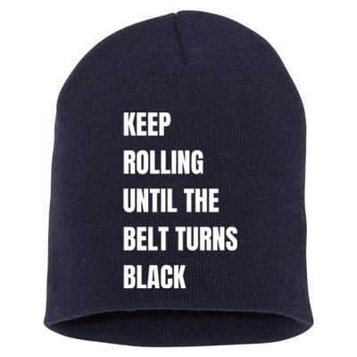 Keep Rolling Until The Belt Turns Black Short Acrylic Beanie