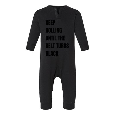 Keep Rolling Until The Belt Turns Black Infant Fleece One Piece