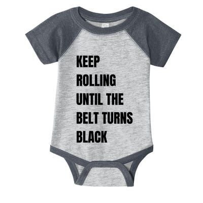 Keep Rolling Until The Belt Turns Black Infant Baby Jersey Bodysuit