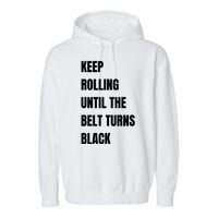 Keep Rolling Until The Belt Turns Black Garment-Dyed Fleece Hoodie