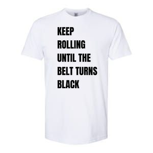 Keep Rolling Until The Belt Turns Black Softstyle CVC T-Shirt