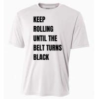 Keep Rolling Until The Belt Turns Black Cooling Performance Crew T-Shirt