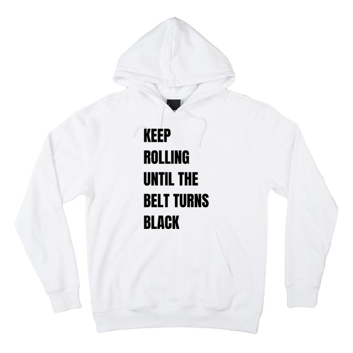 Keep Rolling Until The Belt Turns Black Hoodie