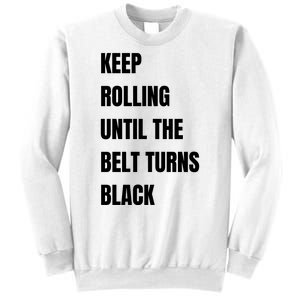 Keep Rolling Until The Belt Turns Black Sweatshirt