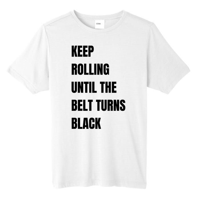 Keep Rolling Until The Belt Turns Black Tall Fusion ChromaSoft Performance T-Shirt