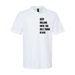 Keep Rolling Until The Belt Turns Black Softstyle Adult Sport Polo