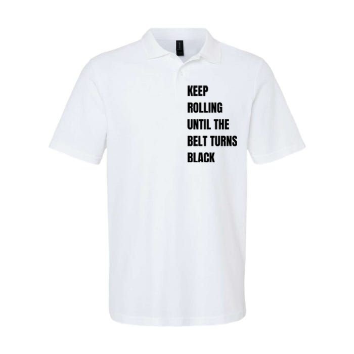 Keep Rolling Until The Belt Turns Black Softstyle Adult Sport Polo