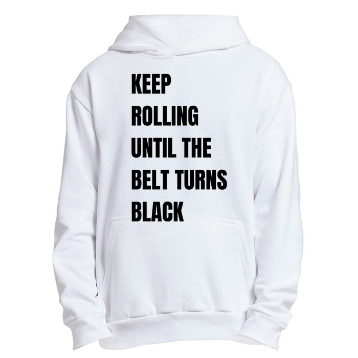 Keep Rolling Until The Belt Turns Black Urban Pullover Hoodie