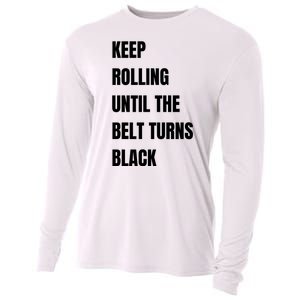 Keep Rolling Until The Belt Turns Black Cooling Performance Long Sleeve Crew