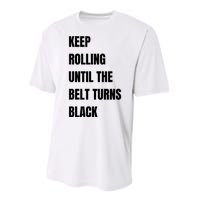 Keep Rolling Until The Belt Turns Black Performance Sprint T-Shirt