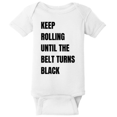 Keep Rolling Until The Belt Turns Black Baby Bodysuit