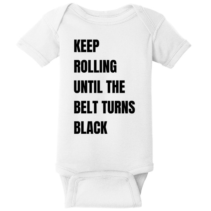 Keep Rolling Until The Belt Turns Black Baby Bodysuit