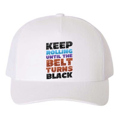 Keep Rolling Until The Belt Turns Black Jiu Jitsu Yupoong Adult 5-Panel Trucker Hat