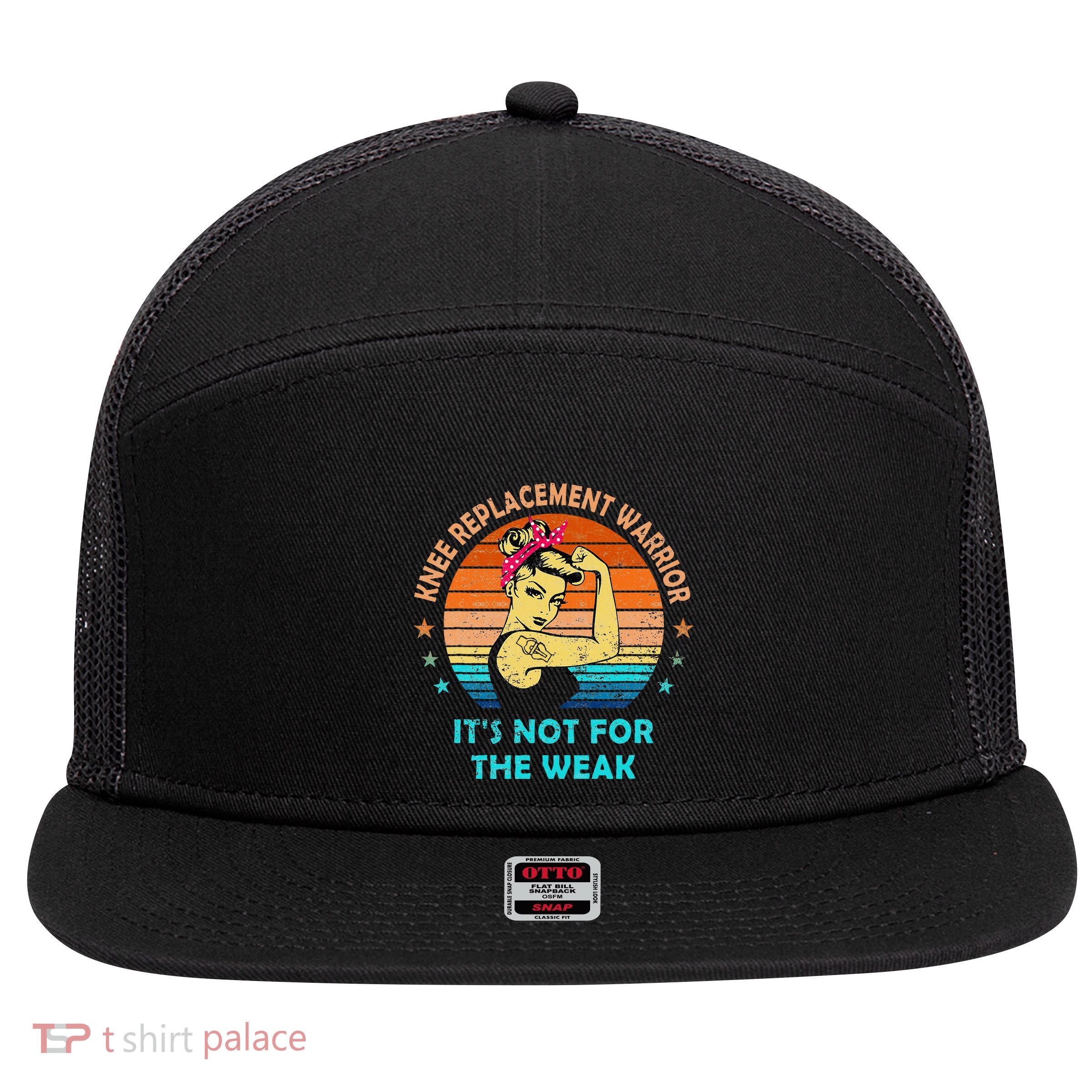 Knee Replacement Warrior ItS Not For The Weak Strong Women 7 Panel Mesh Trucker Snapback Hat