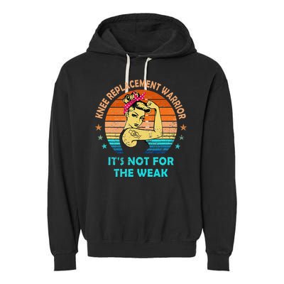 Knee Replacement Warrior ItS Not For The Weak Strong Garment-Dyed Fleece Hoodie