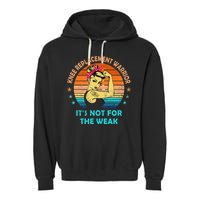 Knee Replacement Warrior ItS Not For The Weak Strong Garment-Dyed Fleece Hoodie