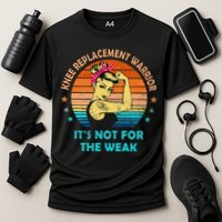 Knee Replacement Warrior ItS Not For The Weak Strong Performance Shirt