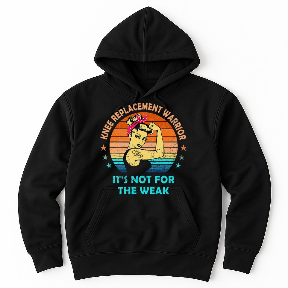 Knee Replacement Warrior ItS Not For The Weak Strong Hoodie