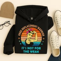 Knee Replacement Warrior ItS Not For The Weak Strong Hoodie